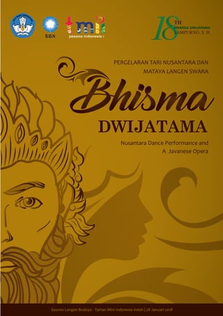 1
PERGELARAN TARI NUSANTARA DAN
MATAYA LANGEN SWARA
Nusantara Dance Performance and
A Javanese Opera
Sasono Langen Budoyo - Taman Mini Indonesia Indah | 28 Januari 2018
 