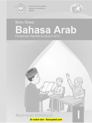 I
Bahasa ArabPendekatan Saintifik Kurikulum 2013
Buku Siswa
KEMENTERIAN AGAMA
REPUBLIK INDONESIA
2014
Di unduh dari : Bukupaket.com
 