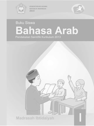 I
Bahasa ArabPendekatan Saintifik Kurikulum 2013
Buku Siswa
KEMENTERIAN AGAMA
REPUBLIK INDONESIA
2014
 
