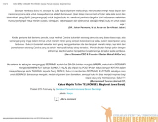 12/4/12       BUKU BARU CONQUER THE DREAM | Gerakan Pemuda Indonesia Berani Bermimpi



             Secepat membaca buku ini, secepat itu pula dapat dipahami maksudnya; merumuskan mimpi masa depan dan
       merancang cara-cara untuk mewujudkannya adalah keharusan. Akan tetapi mencermati arti dari kata-kata kunci dan
     kisah-kisah yang dipilih (pengarangnya) untuk bagian buku ini, membuat pembaca tergeliat dari kebosanan melainkan
       muncul semangat hidup meraih sukses, kemajuan, kebahagiaan dan seterusnya sebagai mimpi; buku ini untuk siapa
                                                                                                                 saja !
                                                                 (DR. Johar Permana, M.A; Accecor Sertifikasi Jabar)



            Ketika pertama kali bertemu penulis, saya melihat Candra bukanlah seorang pemuda yang biasa-biasa saja, ada
          semangat yang tinggi dalam dirinya untuk meraih mimpi yang sempat diutarakannya walau dalam kesempatan yang
               terbatas. Buku ini bukanlah sekedar teori yang menggambarkan ide dan langkah meraih mimpi, tapi lahir dari
           pemahaman seorang Candra yang ia sendiri menapaki tahap tahap tersebut. Penulis bukan hanya yakin dengan
                                               pilihannya tapi berusaha mengalirkan keyakinannya tersebut pada pembaca.
                                                                (Heru Binawan/CEO & Founder Badan Wakaf Al-Qur’an)



     Jika selama ini sebagian menganggap BERMIMPI adalah hal SIA-SIA bahkan mungkin HARAM, maka kali ini BERMIMPI
                 menjadi BERMANFAAT bahkan SANGAT HALAL jika impian itu POSITIP dan diikuti dengan IKHTIAR dalam
        mewujudkannya serta TAWAKAL kepada Sang KHALIK. Buku ini memberikan MOTIVASI, ILUSTRASI, sekaligus cara
          untuk BERAKSI. Bahasanya mengalir, mudah dipahami dan diamalkan, semoga buku ini bisa menjadi inspirasi bagi
                                                                              siapa saja yang membacanya. Salut !!!!
                                                                                   (Muhammad Yusron Amriadi ST,
                                                                          Ketua Majelis Ta’lim TELKOMSEL Regional Jawa Barat)
                                    Posted 27th February by Gerakan Pemuda Indonesia Berani Bermimpi
                                                                          Labels: Karya

                                                                      0    Add a comment




www.gerakanpemudaindonesiaberanibermimpi.com/2012/02/buku-baru.html                                                             3/4
 