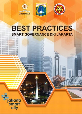 SMART GOVERNANCE DKI JAKARTA
LEMHANNAS RI
DPD IKAL PROVINSI DKI JAKARTA
BEST PRACTICES
jakarta
smart
city
 