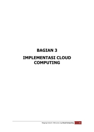 BAGIAN 3
IMPLEMENTASI CLOUD
    COMPUTING




       Magang Industri--Meruvian.org Cloud Computing   40
 