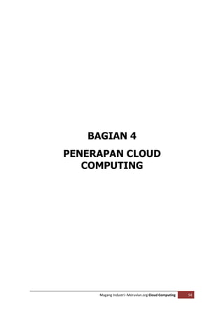BAGIAN 4
PENERAPAN CLOUD
   COMPUTING




     Magang Industri--Meruvian.org Cloud Computing   54
 