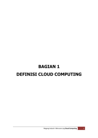 BAGIAN 1
DEFINISI CLOUD COMPUTING




          Magang Industri--Meruvian.org Cloud Computing   1
 
