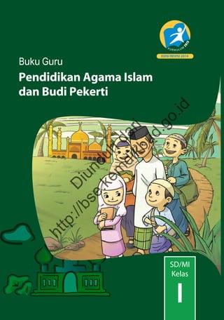 Pendidikan Agama Islam
dan Budi Pekerti
Buku Guru
EDISI REVISI 2014
SD/MI
Kelas
I
D
iunduh
dari
http://bse.kem
dikbud.go.id
 