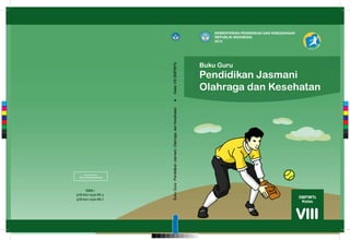 Pendidikan Jasmani
Olahraga dan Kesehatan
Buku Guru
MILIK NEGARA
TIDAK DIPERDAGANGKAN
ISBN :
978-602-1530-86-3
978-602-1530-88-7
KEMENTERIAN PENDIDIKAN DAN KEBUDAYAAN
REPUBLIK INDONESIA
2014
C
M
Y
CM
MY
CY
CMY
K
 