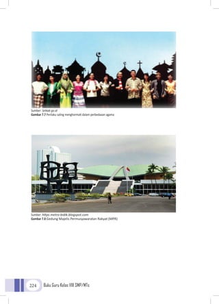 Buku Guru Kelas VIII SMP/MTs224
Sumber: Setkab go.id
Gambar 7.7 Perilaku saling menghormati dalam perbedaaan agama
Sumber: https metro-bidik.blogspot.com
Gambar 7.8 Gedung Majelis Permusyawaratan Rakyat (MPR)
 