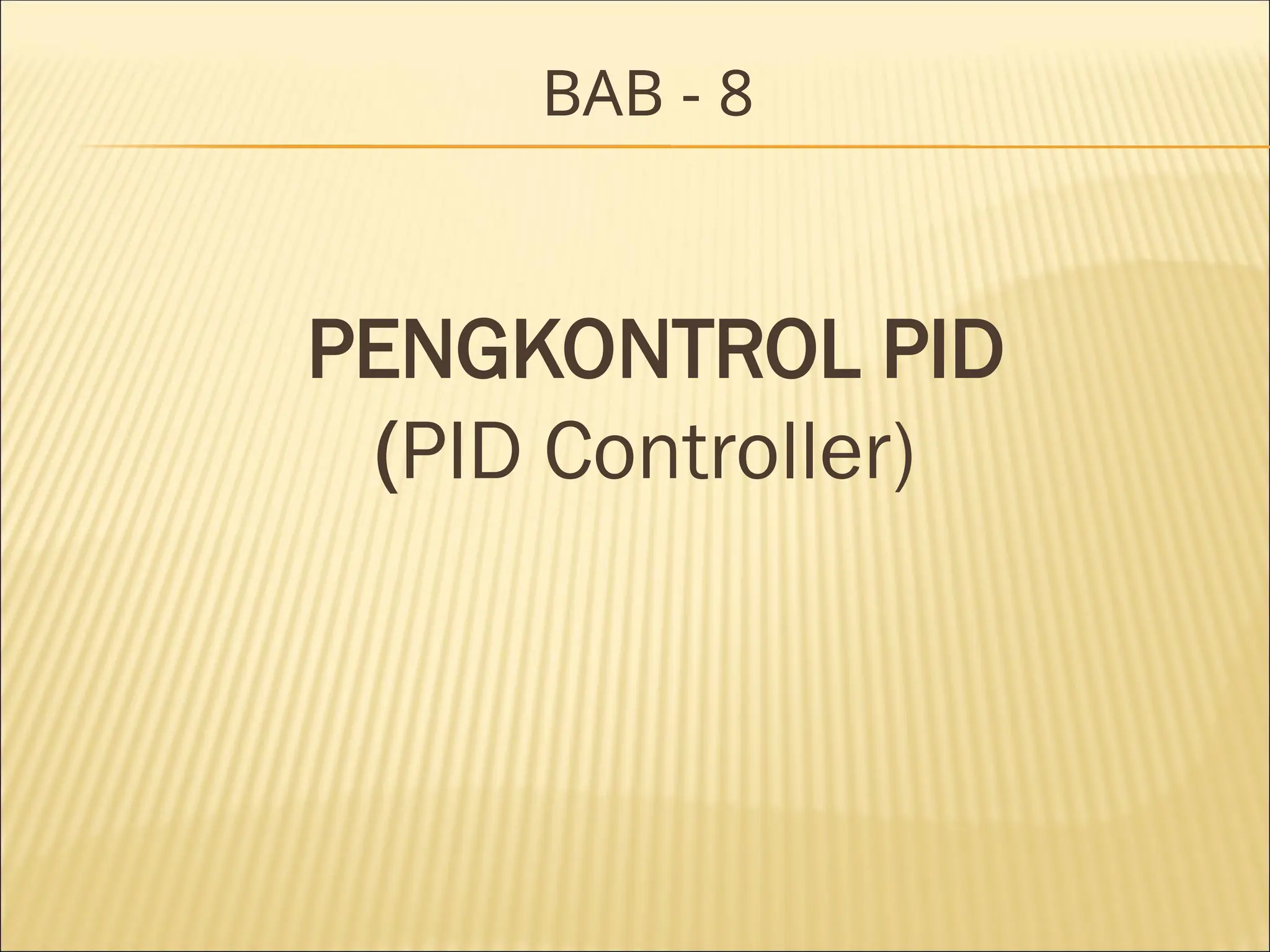 BAB - 8
PENGKONTROL PID
(PID Controller)
 