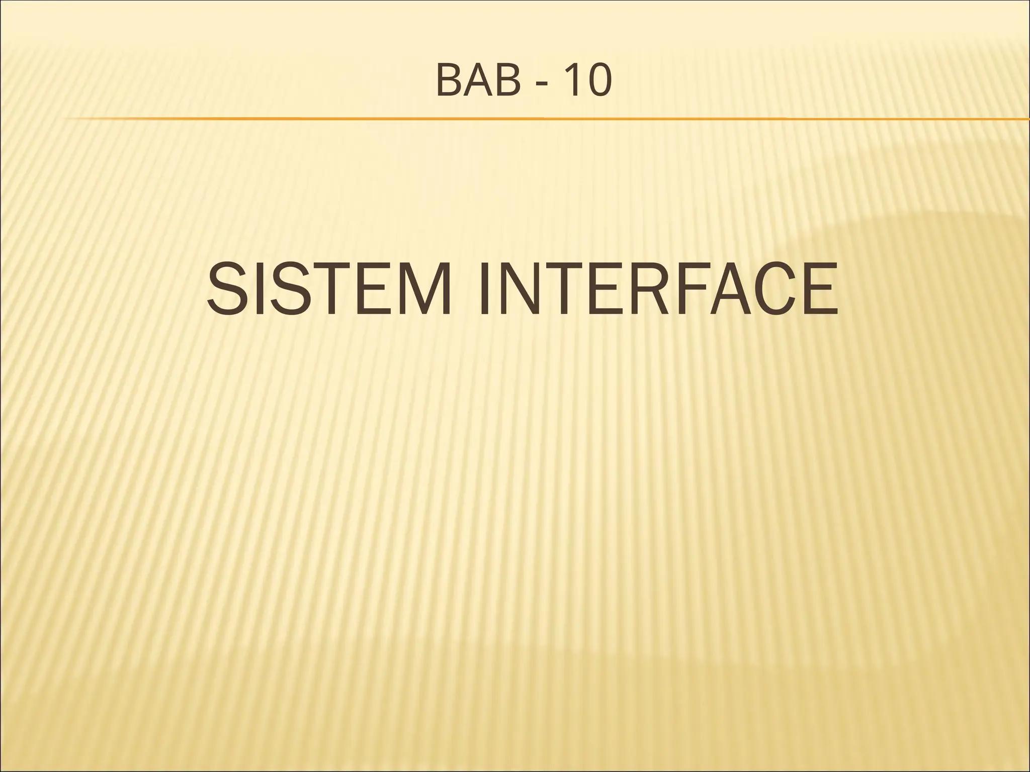 BAB - 10
SISTEM INTERFACE
 