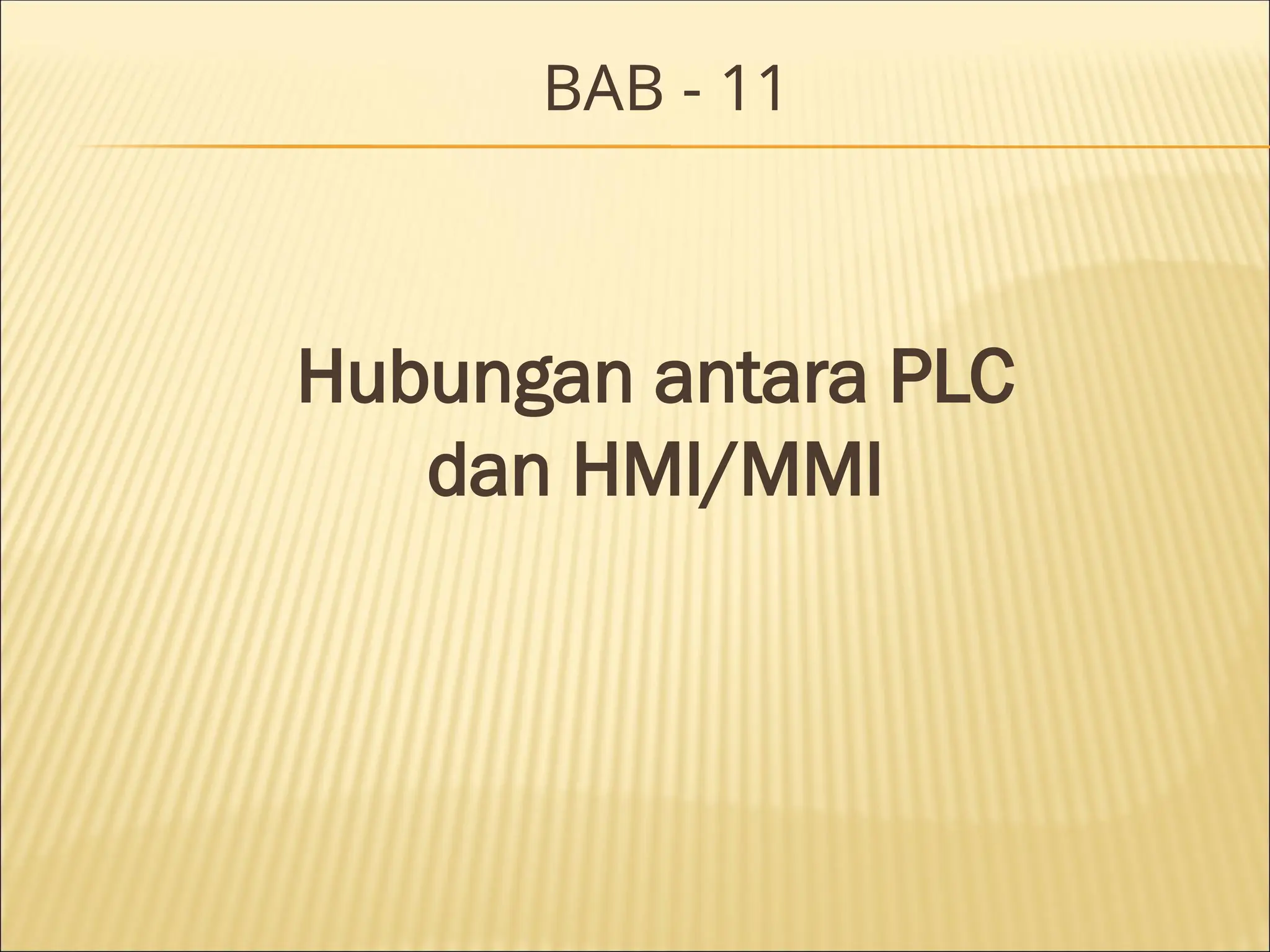 BAB - 11
Hubungan antara PLC
dan HMI/MMI
 