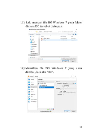 17
11) Lalu mencari file ISO Windows 7 pada folder
dimana ISO tersebut disimpan.
12) Masukkan file ISO Windows 7 yang akan
diinstall, lalu klik “oke”.
 