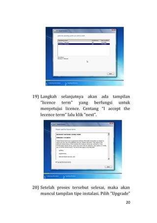 20
19) Langkah selanjutnya akan ada tampilan
“licence term” yang berfungsi untuk
menyetujui licence. Centang “I accept the
lecence term” lalu klik “next”.
20) Setelah proses tersebut selesai, maka akan
muncul tampilan tipe instalasi. Pilih “Upgrade”
 