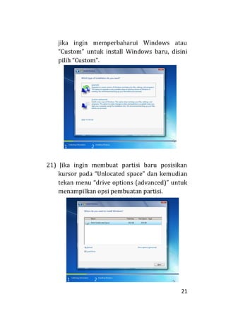 21
jika ingin memperbaharui Windows atau
“Custom” untuk install Windows baru, disini
pilih “Custom”.
21) Jika ingin membuat partisi baru posisikan
kursor pada “Unlocated space” dan kemudian
tekan menu “drive options (advanced)” untuk
menampilkan opsi pembuatan partisi.
 
