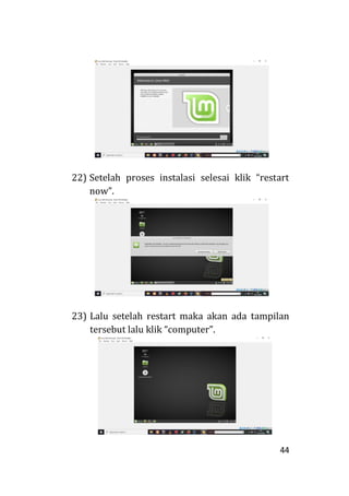 44
22) Setelah proses instalasi selesai klik “restart
now”.
23) Lalu setelah restart maka akan ada tampilan
tersebut lalu klik “computer”.
 