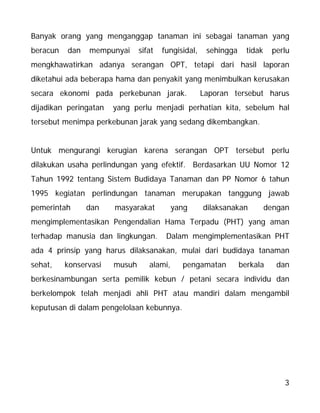 3
Banyak orang yang menganggap tanaman ini sebagai tanaman yang
beracun dan mempunyai sifat fungisidal, sehingga tidak per...