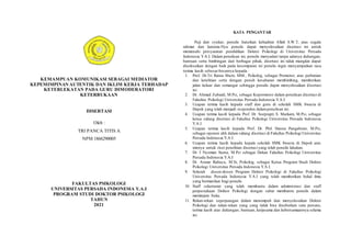 KEMAMPUAN KOMUNIKASI SEBAGAI MEDIATOR
KEPEMIMPINAN AUTENTIK DAN IKLIM KERJA TERHADAP
KETERLEKATAN PADA GURU DIMODERATORI
KETERBUKAAN
DISERTASI
Oleh :
TRI PANCA TITIS A
NPM 1866290005
FAKULTAS PSIKOLOGI
UNIVERSITAS PERSADA INDONESIA Y.A.I
PROGRAM STUDI DOKTOR PSIKOLOGI
TAHUN
2021
KATA PENGANTAR
Puji dan syukur, penulis haturkan kehadirat Allah S.W.T, atas segala
rahmat dan karunia-Nya penulis dapat menyelesaikan disertasi ini untuk
memenuhi persyaratan pendidikan Doktor Psikologi di Universitas Persada
Indonesia Y.A.I. Dalam penulisan ini, penulis menyadari tanpa adanya dukungan,
bantuan serta bimbingan dari berbagai pihak, disertasi ini tidak mungkin dapat
diselesaikan dengan baik pada kesempatan ini penulis ingin menyampaikan rasa
terima kasih sebesar-besarnya kepada :
1. Prof. Dr.Tri Ratna Murti, MM., Psikolog, sebagai Promotor, atas perhatian
dan ketelitian serta dengan penuh kesabaran membimbing, memberikan
jalan keluar dan semangat sehingga penulis dapat menyelesaikan disertasi
ini.
2. Dr. Ahmad Zubaidi, M.Psi, sebagai Kopromotor dalam penulisan disertasi di
Fakultas Psikologi Universitas Persada Indonesia Y.A.I.
3. Ucapan terima kasih kepada staff dan guru di sekolah SMK Swasta di
Depok yang telah menjadi responden dalampenulisan ini.
4. Ucapan terima kasih kepada Prof. Dr. Soeprapti S. Markam, M.Psi, sebagai
ketua sidang disertasi di Fakultas Psikologi Universitas Persada Indonesia
Y.A.I.
5. Ucapan terima kasih kepada Prof. Dr. Phil. Hanna Pangabean, M.Psi,
sebagai oponen ahli dalam sidang disertasi di Fakultas Psikologi Universitas
Persada Indonesia Y.A.I.
6. Ucapan terima kasih kepada kepala sekolah SMK Swasta di Depok atas
izinnya untuk riset penelitian disertasi yang telah penulis lakukan.
7. Dr. I Nyoman Surna, M.Psi sebagai Dekan Fakultas Psikologi Universitas
Persada Indonesia Y.A.I
8. Dr. Anizar Rahayu, M.Si, Psikolog, sebagai Ketua Program Studi Doktor
Psikologi Universitas Persada Indonesia Y.A.I.
9. Seluruh dosen-dosen Program Doktor Psikologi di Fakultas Psikologi
Universitas Persada Indonesia Y.A.I yang telah memberikan bekal ilmu
yang bermanfaat bagi penulis.
10. Staff sekertariat yang telah membantu dalam administrasi dan staff
perpustakaan Doktor Psikologi dengan sabar membantu penulis dalam
meminjam buku.
11. Rekan-rekan seperjuangan dalam menempuh dan menyelesaikan Doktor
Psikologi dan rekan-rekan yang yang tidak bisa disebutkan satu persatu,
terima kasih atas dukungan, bantuan, kerjasama dan kebersamaannya selama
ini.
 