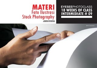 MATERI
INTERMEDIATE # 09
18 WEEKS OF CLASS
compiled & designed by:
HERMAWAN WICAKSONO
photo: hermawan
Foto Ilustrasi
Stock Photography
 