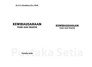 Pustaka Setia
Dr. H. A. Rusdiana, Drs., M.M.
KEWIRAUSAHAAN
TEORI DAN PRAKTIK
Pustaka Setia
KEWIRAUSAHAAN
TEORI DAN PRAKTIK
 