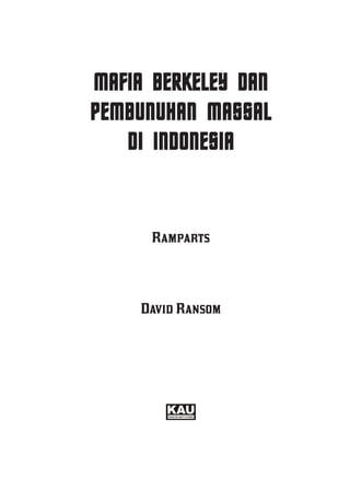 MAFIA BERKELEY DAN
PEMBUNUHAN MASSAL
   DI INDONESIA


      Ramparts



     David Ransom




        KAU
         KOALISI ANTI UTANG
 