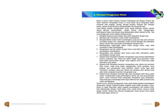 Halaman 1 KAMPUNG PELANGI
Modul ini berisi materi tentang Teorema Pythagoras dan Bangun Ruang Sisi
Datar, Sebelum mempelajari modul ini, Anda sudah harus menguasai materi
prasyarat yaitu segitiga, persegi, persegi panjang, bilangan asli, bilangan
cacah, operasi hitung terutama pengkuadratan dan penarikan akar.
Cara belajar dengan menggunakan modul dapat dilakukan secara mandiri
(tanpa bantuan tutor/pendidik), melalui tutorial, atau menggunakan
pembelajaran tatap muka seperti yang dilaksanakan dalam sekolah formal. Tata
cara penggunaan modul adalah sebagai berikut.
1. Mengikuti jadwal kontrak belajar yang telah disepakati dengan tutor
2. Membaca dan memahami uraian materi pembelajaran
3. Mengidentifikasi materi-materi pembelajaran yang sulit atau perlu bantuan
konsultasi dengan tutor, sedangkan materi lainnya dipelajari dan dikerjakan
secara mandiri atau penguatan pembelajaran bersama tutor
4. Melaksanakan tugas-tugas dalam modul dengan benar untuk lebih
memahami materi pembelajaran
5. Mengerjakan soal dan latihan dengan benar untuk lebih memahami materi
pembelajaran pembelajaran
6. Mengerjakan soal penilaian akhir modul untuk lebih memahami materi
pembelajaran dengan benar
7. Apabila Anda mengalami kesulitan mengerjakan tugas karena keterbatasan
sarana, prasarana, alat, media dan bahan belajar yang diperlukan, maka
Anda dapat berkonsultasi dengan rekan sejawat untuk merancang tugas
alternative yang setara
8. Apabila Anda mengalami kesulitan mengerjakan soal, latihan dan penilaian
akhir modul, maka Anda dapat menggunakan rubrik penilaian, kunci
jawaban dan pembahasan yang diberikan diakhir modul agar lebih
memahami. Kerjakan ulang soal, latihan dan penilaian akhir sampai Anda
yakin tidak mengalami kesulitan mengerjakan soal
9. Apabila Anda mengalami kesulitan atau ingin mendalami lebih lanjut uraian
materi, melaksanakan tugas pembelajaran, latihan dan soal yang diberikan
belum cukup membuat Anda menguasai kompetensi yang diharapkan,
maka Anda perlu mempelajari lebih lanjut referensi dan daftar pustaka suatu
materi pembelajaran
Secara umum, petunjuk penggunaan modul pada setiap kegiatan pembelajaran
disesuaikan dengan langkah-langkah kegiatan pada setiap penyajian modul.
Modul ini dapat digunakan dalam kegiatan pembelajaran oleh peserta didik,
baik dilaksanakan dengan model tatap muka, model tutorial, maupun model
belajar mandiri. Berikut alur petunjuk penggunaan modul secara umum dapat
dilihat pada bagan berikut ini.
A. Petunjuk Penggunaan Modul
vi Matematika Paket B Setara SMP/MTs Kelas VIII Modul Tema 8 Kampung Pelangi 1
 