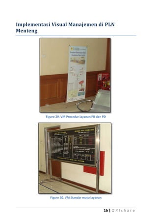 Implementasi Visual Manajemen di PLN
Menteng

Figure 29. VM Prosedur layanan PB dan PD

Figure 30. VM Standar mutu layanan

16 | O P I s h a r e

 