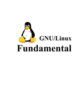 GNU/Linux
Fundamental
Modul Panduan Linux Fundamental Halaman | 1
 