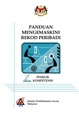 PANDUAN
             MENGEMASKINI
             REKOD PERIBADI




                            PEMILIK
                          KOMPETENSI




                    Jabatan Perkhidmatan Awam
                    Malaysia
    Proses Mengemaskini Rekod Peribadi
1
 