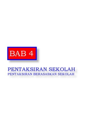 Pentaksiran Sekolah 2014
35
BAB 4
PENTAKSIRAN SEKOLAH
PENTAKSIRAN BERASASKAN SEKOLAH
 