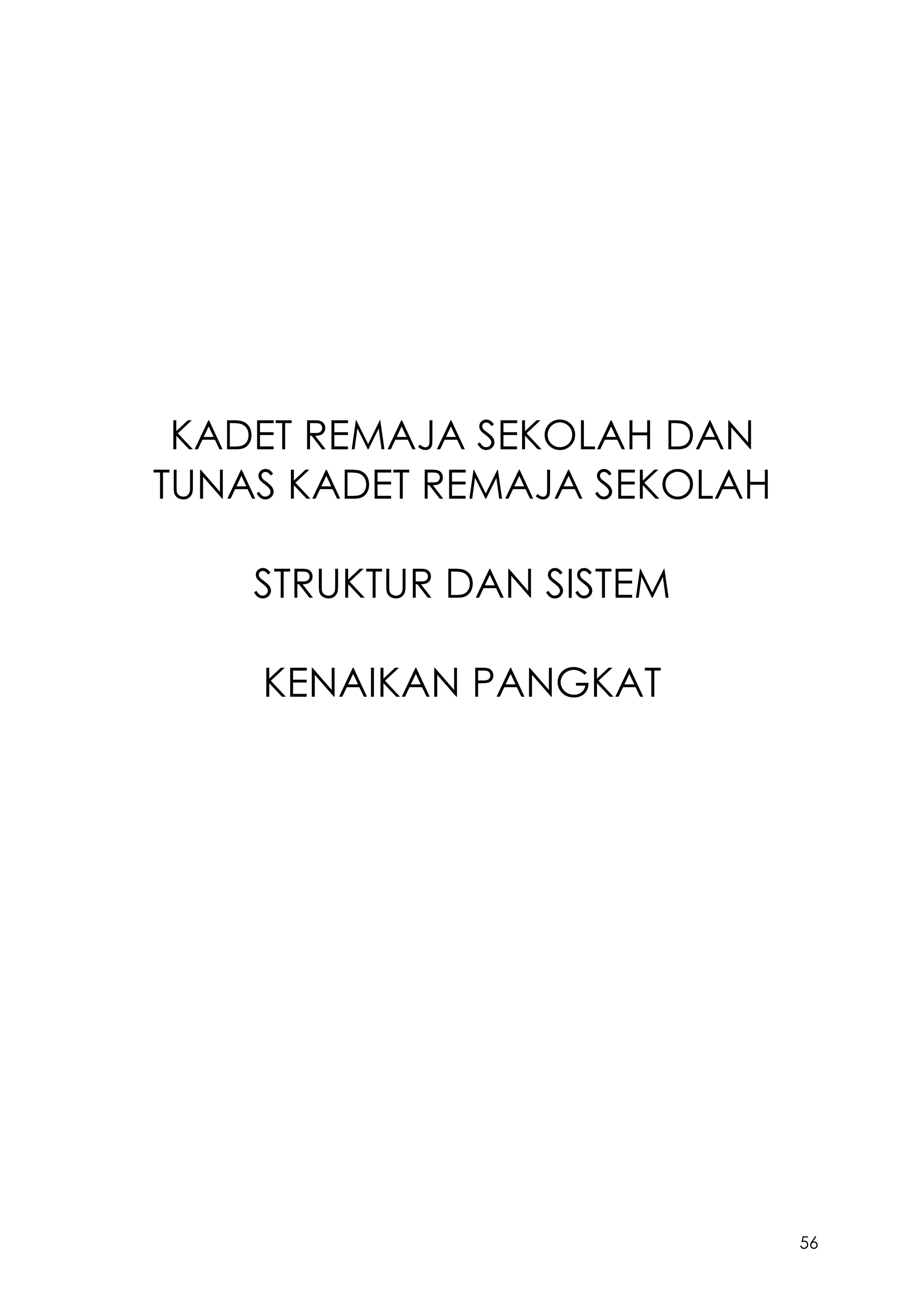 56
KADET REMAJA SEKOLAH DAN
TUNAS KADET REMAJA SEKOLAH
STRUKTUR DAN SISTEM
KENAIKAN PANGKAT
 