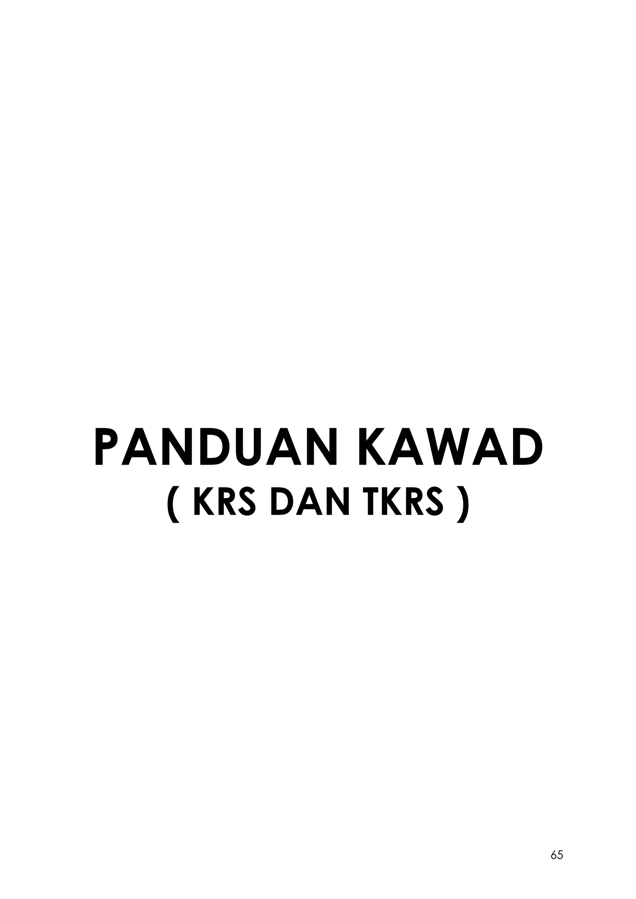 65
PANDUAN KAWAD
( KRS DAN TKRS )
 