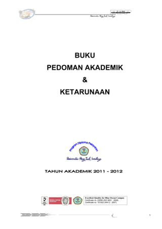 BUKU
                                  PEDOMAN AKADEMIK
                                           &
                                       KETARUNAAN




                                            Excellent Quality for Blue Ocean Campus
                                            Certificate no. 23599 (ISO 9001 : 2008)
                                            Certificate no. 151002 (IWA 2 : 2007)




Buku pedoman akademik dan ketarunaan
                                                                                      1
 
