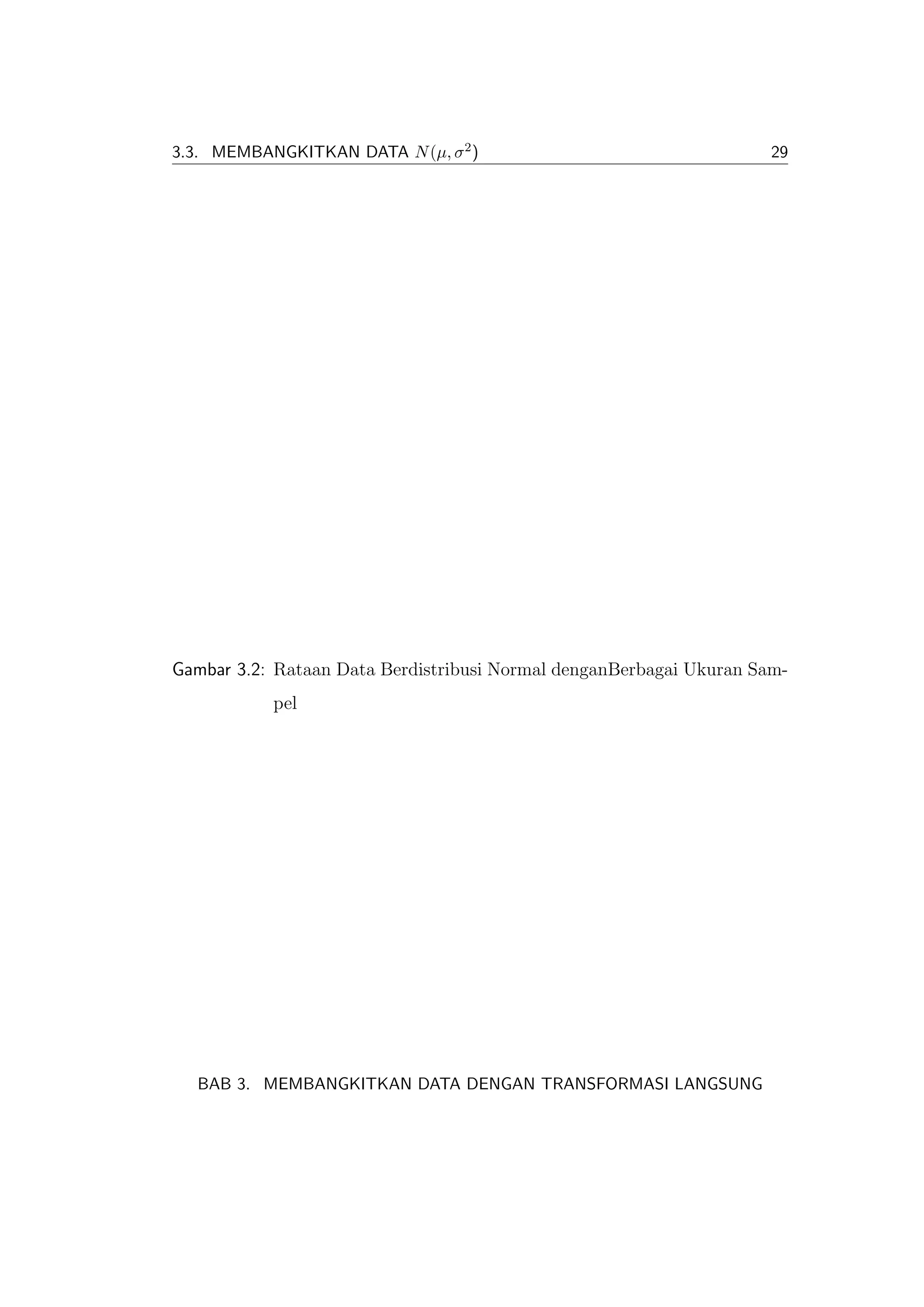 3.3. MEMBANGKITKAN DATA N (µ, σ 2 )                                  29




Gambar 3.2: Rataan Data Berdistribusi Normal denganBerbagai Ukuran Sam-
           pel




  BAB 3. MEMBANGKITKAN DATA DENGAN TRANSFORMASI LANGSUNG
 