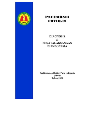 PNEUMONIA
COVID-19
DIAGNOSIS
&
PENATALAKSANAAN
DI INDONESIA
Perhimpunan Dokter Paru Indonesia
(PDPI)
Tahun 2020
 