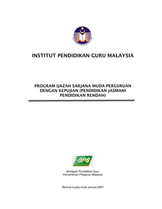 Bahagian Pendidikan Guru
Kementerian Pelajaran Malaysia
Berkuat kuasa mulai Januari 2007
 