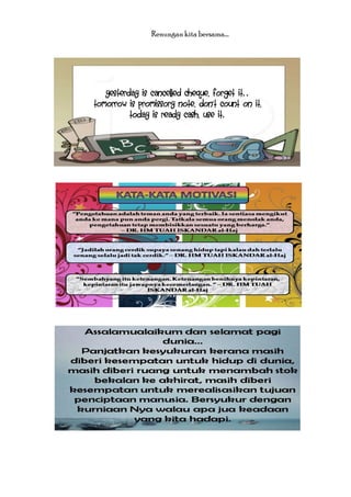 Renungan kita bersama….

Yesterday is cancelled cheque, forget it..
Tomorrow is promissory note, don't count on it,
Today is ready cash, use it.

 