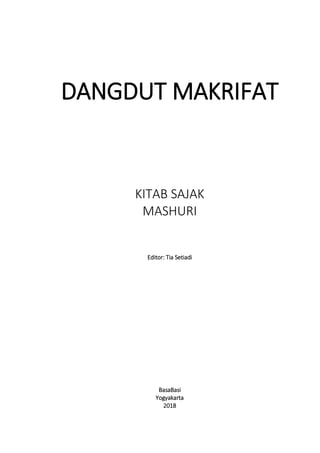 DANGDUT MAKRIFAT
KITAB SAJAK
MASHURI
Editor: Tia Setiadi
BasaBasi
Yogyakarta
2018
 