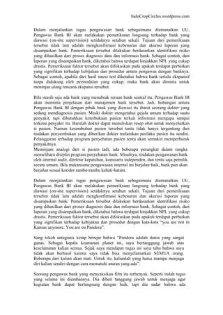 IndoCropCircles.wordpress.com 
Dalam menjalankan tugas pengawasan bank sebagaimana diamanatkan UU, Pengawas Bank BI akan melakukan pemeriksaan langsung terhadap bank yang diawasi (on-site supervision) setidaknya setahun sekali. Tujuan dari pemeriksaan tersebut tidak lain adalah mengkonfirmasi kebenaran dan akurasi laporan yang disampaikan bank. Pemeriksaan tersebut dilakukan berdasarkan identifikasi risiko yang dihasilkan dari proses diagnosis data dan informasi bank. Sebagai contoh, dari laporan yang disampaikan bank, diketahui bahwa terdapat lonjakkan NPL yang cukup drastis. Pemeriksaan faktor tersebut akan difokuskan pada apakah terdapat perbaikan yang signifikan terhadap kebijakan dan prosedur antara pengawas dengan banknya. Sebagai contoh, apabila dari hasil stress test diketahui bahwa bank terlalu ekspansif tanpa didukung oleh permodalan yang cukup, maka bank akan diminta untuk meninjau ulang rencana ekspansi tersebut. 
Bila masih saja ada bank yang menabrak seruan bank sentral itu, Pengawas Bank BI akan meminta penjelasan dari manajemen bank tersebut. Jadi, hubungan antara Pengawas Bank BI dengan pihak bank yang diawasi itu ibarat seorang dokter yang sedang mendiagnosis pasien. Meski dokter mengetahui gejala umum terhadap suatu penyakit, tapi dibutuhkan keterbukaan pasien terkait informasi mengapa sampai terkena penyakit itu. Barulah dokter dapat menuliskan resep obat untuk menyehatkan si pasien. Namun kesembuhan pasien tersebut tentu tidak hanya tergantung dari tindakan penyembukan yang diberikan dokter melainkan perilaku pasien itu sendiri. Pelanggaran terhadap program penyehatan pasien tentu akan semakin memperburuk penyakitnya. 
Meminjam analogi dari si pasien tadi, ada beberapa perangkat dalam rangka memelihara disiplin program penyehatan bank. Misalnya, tindakan pengawasan bank oleh internal audit, direktur kepatuhan, komisaris independen, dan tentu saja pemilik secara umum. Bila mekanisme pengawasan internal ini berjalan baik, bank pun akan berjalan sesuai koridor rambu-rambu kehati-hatian. 
Dalam menjalankan tugas pengawasan bank sebagaimana diamanatkan UU, Pengawas Bank BI akan melakukan pemeriksaan langsung terhadap bank yang diawasi (on-site supervision) setidaknya setahun sekali. Tujuan dari pemeriksaan tersebut tidak lain adalah mengkonfirmasi kebenaran dan akurasi laporan yang disampaikan bank. Pemeriksaan tersebut dilakukan berdasarkan identifikasi risiko yang dihasilkan dari proses diagnosis data dan informasi bank. Sebagai contoh, dari laporan yang disampaikan bank, diketahui bahwa terdapat lonjakkan NPL yang cukup drastis. Pemeriksaan faktor tersebut akan difokuskan pada apakah terdapat perbaikan yang signifikan terhadap kebijakan dan prosedur dengan kata-kata “you are not in Kansas anymore. You are on Pandora”. 
Sang tokoh antagonis kerap berujar bahwa “Pandora adalah dunia yang sangat ganas. Sebagai kepala keamanan planet ini, saya bertanggung jawab atas keselamatan kalian semua. Sejak saya mendapat tugas ini saya tahu bahwa saya tidak akan berhasil karena saya tidak bisa menyelamatkan SEMUA orang. Beberapa dari kalian akan mati. Untuk itu, kalianlah yang harus mampu menjaga diri kalian sendiri dengan cara mematuhi aturan yang ada”. 
Seorang pengawas bank yang menyaksikan film itu terhenyak. Seperti itulah tugas yang selama ini diembannya. Dia diberi tanggung jawab untuk menjaga agar kegiatan bank dapat berlangsung dengan baik, tapi dia sadar bahwa ada  