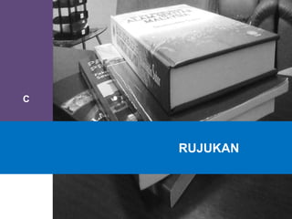 C
RUJUKAN
 