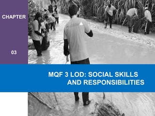 CHAPTER
03
MQF 3 LOD: SOCIAL SKILLS
AND RESPONSIBILITIES
 