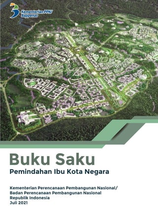 Kementerian Perencanaan Pembangunan Nasional/
Badan Perencanaan Pembangunan Nasional
Republik Indonesia
Juli 2021
Buku Saku
Pemindahan Ibu Kota Negara
 
