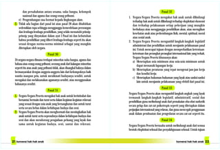 dan persahabatan antara sesama, suku bangsa, kelompok
nasional dan agama dan orang-orang pribumi.
e) Pengembangan rasa hormat kepada lingkungan alam.
2. Tidak ada bagian dari pasal ini atau pasal 28 akan ditafsirkan
sedemikian rupa sehingga mengganggu kemerdekaan perorangan
dan lembaga-lembaga pendidikan, yang selalu mematuhi prinsip-
prinsip yang dinyatakan dalam ayat I Pasal ini dan kebutuhan
bahwa pendidikan yang diberi lembaga-lembaga seperti itu akan
sesuai dengan norma-norma minimal sebagai yang mungkin
ditetapkan oleh negara.
Pasal 30
Di negara-negara dimana terdapat minoritas suku bangsa, agama dan
bahasaatauorang-orangpribumi,seoranganakdarikalanganminoritas
seperti itu atau anak yang pribumi tidak, akan disangkal haknya dalam
bermasyarakat dengan anggota-anggota lain dari kelompoknya baik
wanita maupun pria, untuk menikmati budayanya sendiri, untuk
mengakui dan melaksanakan agamanya sendiri, atau menggunakan
bahasanya sendiri.
Pasal 31
1. Negara-Negara Peserta mengakui hak anak untuk beristirahat dan
bersantai, bermain dan turut serta dalam kegiatan-kegiatan rekreasi
yang sesuai dengan usia anak yang bersangkutan dan untuk turut
serta secara bebas dalam kehidupan budaya dan seni.
2. Negara-Negara Peserta akan menghormati dan meningkatkan hak
anak untuk turut serta sepenuhnya dalam kehidupan budaya dan
seni dan akan mendorong pengadaan peluang yang layak dan
sama untuk kegiatan budaya, seni, santai dan rekreasi.
Pasal 32
1. Negara-Negara Peserta mengakui hak anak untuk dilindungi
terhadap hak anak untuk dilindungi terhadap eksploitasi ekonomi
dan terhadap pelaksanaan setiap pekerjaan yang mungkin
berbahaya atau mengganggu pendidikan akan, atau merugikan
kesehatan anak atau perkembangan fisik, mental, spiritual, moral
atau sosial anak.
2. Negara-Negara Peserta mengambil langkah-langkah legislatif
administrasi dan pendidikan untuk menjamin pelaksanaan pasal
ini. Untuk mencapai tujuan dengan memperhatikan ketentuan-
ketentuan dan perangkat-perangkat internasional lain yang terkait,
Negara-Negara Peserta khususnya akan:
a) Menetapkan usia minimum atau usia-usia minimum untuk
dapat memasuki lapangan kerja;
b) Menetapkan peraturan yang tepat mengenai jam-jam kerja
dan kondisi kerja;
c) Menetapkan hukuman-hukuman yang layak atau sanksi-sanksi
lain untuk menjamin pelaksanaan yang efektif dari pasal ini.
Pasal 33
Negara-Negara Peserta akan mengambil langkah-angkah yang layak
termasuk langkah-langkah legislatif, administratif, sosial dan
pendidikan guna melindungi anak dari pemakaian oba-obat narkotik
secara gelap dan zat-zat psikotropis seperti yang ditetapkan dalam
perjanjianinternasionalyangrelavan,dangunamencegahpenggunaan
anak dalam pembuatan dan pengedaran secara zat-zat seperti itu.
Pasal 34
Negara-Negara Peserta berusaha untuk melindungi anak dari semua
bentuk eksploitasi seksual dan penyalahgunaan seksual. Untuk tujuan
 