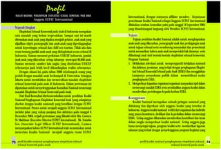 Anggota ECPAT Internasional
Sejarah Singkat
Eksploitasi Seksual Komersial pada Anak di Indonesia merupakan
satu masalah yang belum terpecahkan. Sampai saat ini masih
ditemukan anak-anak yang dipaksa menjadi pelacur, anak-anak yang
dijadikan objek pornographi dan anak-anak yang diperdagangkan
untuk kepentingan seksual dan child sex tourism. Tidak ada data
resmi tentang jumlah anak-anak yang dieksploitasi secara seksual di
Indonesia. Namun menurut perkiraan UNICEF Indonesia, jumlah
anak-anak yang dilacurkan setiap tahunnya mencapai 40,000 anak.
Namun menurut sumber lain angka yang disebutkan UNICEF
sebenarnya jauh lebih kecil dibandingkan realita sebenarnya.
Dengan situasi ini, pada tahun 2000 sekelompok orang yang
peduli dengan masalah anak berkumpul di Universitas Atmajaya
Jakarta untuk memikirkan dan memecahkan masalah eksploitasi
seksual komersial pada anak di Indonesia. Dalam pertemuan ini
diputuskan untuk menyelenggarakan Konsultasi Nasional memerangi
masalah Eksploitasi Seksual Komersial pada Anak.
Dari Hasil Konsultasi direkomendasikan untuk pendirian Koalisi
Nasional Penghapusan Eksploitasi Komersial Anak (yang selanjutnya
disebut dengan koalisi nasional) yang berafiliasi dengan ECPAT
International. Proses untuk menjadi anggota ECPAT Internasional
melalui jalan yang cukup panjang dan akhirnya pada tanggal 6
Desember 2004, terjadi pertemuan yang dihadiri oleh Mrs. Carmen
M. Madrinan (Executive Director ECPAT International). Ms. Natasha
Sen (Associate Legal Officer ECPAT International), Carmen
menyampaikan bahwa ECPAT International telah memutuskan untuk
menerima Koalisi Nasional menjadi anggota resmi ECPAT
International, dengan statusnya affiliate member. Keputusan
penerimaan Koalisi Nasional sebagai Anggota ECPAT Internasional
dilakukan setahun kemudian yaitu pada tanggal 8 September 2005
yang ditandatangani langsung oleh Presiden ECPAT International.
Tujuan
Tujuan pendirian Koalisi Nasional adalah untuk menghapuskan
anak-anak yang dilacurkan, pornographi anak dan perdagangan anak
untuk tujuan seksual serta mendorong masyarakat dan pemerintah
untuk memastikan bahwa anak-anak memperoleh hak dasarnya serta
dilindungi anak dari bentuk-bentuk eksploitasi seksual komersial.
Program Nasional
1. Melakukan advokasi untuk mempengaruhi kebijakan nasional
dan lahirnya peraturan yang terkait dengan penghapusan Eksploi-
tasi Seksual Komersial Seksual pada Anak (ESKA) dan menggiatkan
kampanye penyadaran publik dalam memobilisasi usaha
penghapusan ESKA.
2. Memperkuat kapasitas organisasi-organisasi masyarakat sipil dalam
memerangi masalah ESKA serta memfasilitas anggota koalisi dalam
memberikan pertolongan kepada korban ESKA.
Keanggotaan
Koalisi Nasional merupakan sebuah jaringan nasional yang
didukung dan diperkuat oleh anggota koalisi yang tersebar di
Indonesia. Anggota koalisi nasional terdiri dari organisasi dan individu
yang punya komitmen, dedikasi dan kepedulian dalam memerangi
ESKA. Setiap anggtao diharuskan memberikan kontribusi dan iuran
dalam rangka memperkuat koalisi nasional. Setiap anggota juga
harus menyetujui tujuan, program koalisi serta memberikan laporan
tahunan yang terkait dengan penyelenggaran program/kegiatan yang
profil koalisi nasional penghapusan eksploitasi seksual
seksual komersil pada anak
profil koalisi nasional penghapusan eksploitasi seksual
seksual komersil pada anak
 