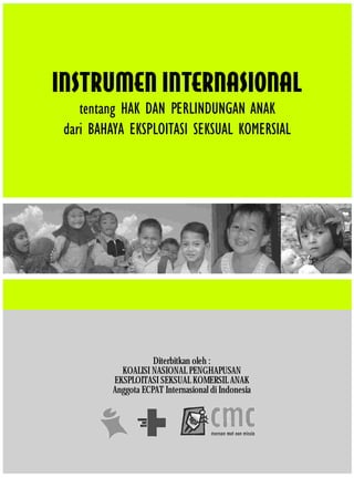 Diterbitkan oleh :
KOALISI NASIONAL PENGHAPUSAN
EKSPLOITASI SEKSUAL KOMERSIL ANAK
Anggota ECPAT Internasional di Indonesia
 