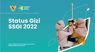 Badan Kebijakan Pembangunan Kesehatan
KEMENTERIAN KESEHATAN RI
Status Gizi
SSGI 2022
 
