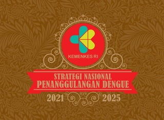 1
Strategi Nasional Penanggulangan Dengue 2021 sd 2025
 