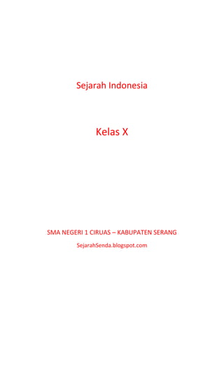 Sejarah Indonesia

Kelas X

SMA NEGERI 1 CIRUAS – KABUPATEN SERANG
SejarahSenda.blogspot.com

 