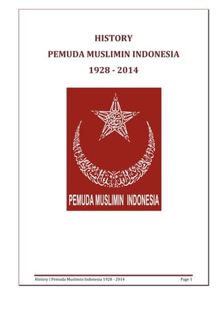 History ∣ Pemuda Muslimin Indonesia 1928 - 2014 Page 1
HISTORY
PEMUDA MUSLIMIN INDONESIA
1928 - 2014
 