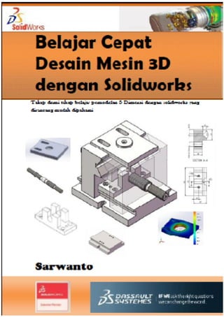 Page | 0Belajar Cepat Desain Mesin 3D dengan
Solidworks
I
 
