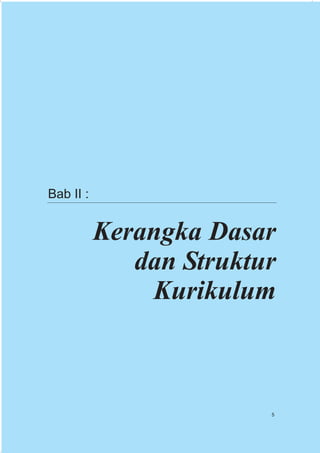 Bab II :


           Kerangka Dasar
              dan Struktur
               Kurikulum



                         5
 