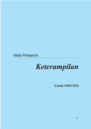 Mata Pelajaran


            Keterampilan

                 Untuk SMP/MTs




                            181
 